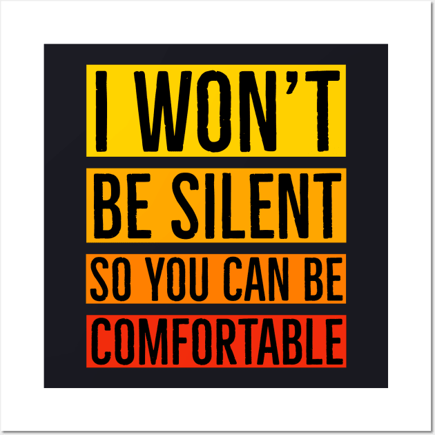 I Won't Be Silent So You Can Be Comfortable Wall Art by Suzhi Q